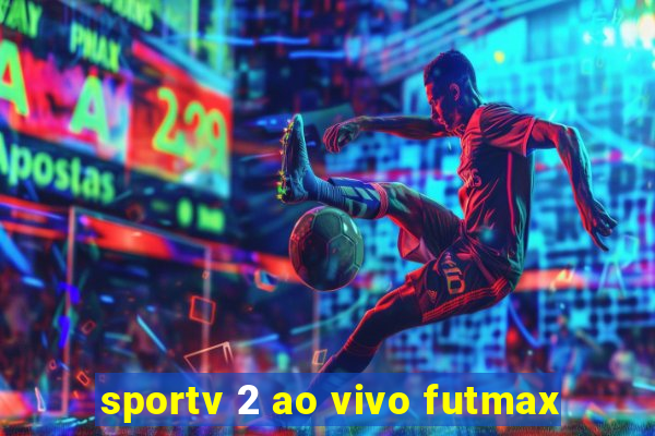 sportv 2 ao vivo futmax